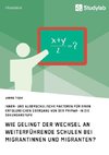 Wie gelingt der Wechsel an weiterführende Schulen bei Migrantinnen und Migranten?