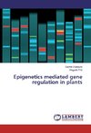 Epigenetics mediated gene regulation in plants