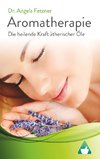 Aromatherapie - Die heilende Kraft ätherischer Öle