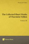 Collected Short Works of Thorstein Veblen - Volume III