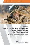 Die Rolle der Kindersoldaten in den bewaffneten Konflikten Afrikas