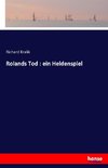 Rolands Tod : ein Heldenspiel