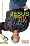 Jesus Drives Me Crazy!