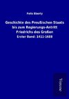 Geschichte des Preußischen Staats bis zum Regierungs-Antritt Friedrichs des Großen