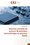 Nouveau procédé de gravure de précision nanométrique en plasmas H2/He