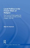 Local Politics in the French Wars of Religion