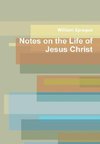 Notes on the Life of Jesus Christ