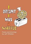 I Dreamt I Was a Waffle