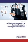 A Strategic Approach to Human Resource Management Practices