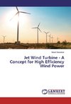 Jet Wind Turbine - A Concept for High Efficiency Wind Power