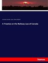 A Treatise on the Railway Law of Canada