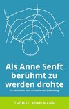 Als Anne Senft berühmt zu werden drohte