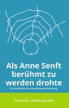 Als Anne Senft berühmt zu werden drohte