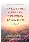 JENSEITS DER GRENZEN ZWISCHEN LEBEN UND TOD