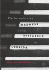 Philosophizing Madness from Nietzsche to Derrida