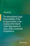 The International Legal Responsibility of the European Union in the Context of the World Trade Organization in Areas of Non-Conferred Competences