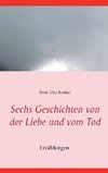 Sechs Geschichten von der Liebe und vom Tod