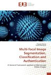 Multi-focal Image Segmentation, Classification and Authentication