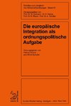 Die europäische Integration als ordnungspolitische Aufgabe