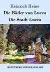 Die Bäder von Lucca / Die Stadt Lucca