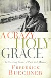 A Crazy, Holy Grace