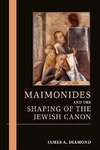 Maimonides and the Shaping of the Jewish Canon