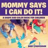 Mommy Says I Can Do It! A Shape and Color Book for Children