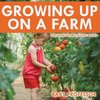 Growing up on a Farm - Children's Agriculture Books