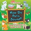 How Do Pets Sound? | Sense & Sensation Books for Kids