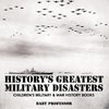 History's Greatest Military Disasters | Children's Military & War History Books