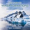 Kid's Guide to Water Formations - Children's Science & Nature