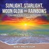 Sunlight, Starlight, Moon Glow and Rainbows | Children's Science & Nature