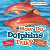 How Do Dolphins Talk? Biology Textbook K2 | Children's Biology Books