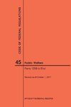 Code of Federal Regulations Title 45, Public Welfare, Parts 1200-End, 2017