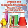 Organic and Inorganic Chemicals! What Are They Chemistry for Kids - Children's Analytic Chemistry Books