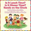 Is it Lunch Time? Is It Dinner Time? Hands on the Clock - Telling Time for Kids - Baby & Toddler Time Books