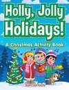 Holly, Jolly Holidays! A Christmas Activity Book