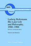 Ludwig Boltzmann His Later Life and Philosophy, 1900-1906