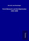 Fürst Bismarck und die Diplomaten 1852-1890