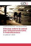 Efectos sobre la salud por hidroarsenicismo e hidrofluorosis