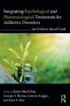 Integrating Psychological and Pharmacological Treatments for Addictive Disorders