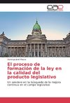 El proceso de formación de la ley en la calidad del producto legislativo