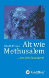 Alt wie Methusalem