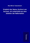 Friedrich der Weise, Kurfürst von Sachsen, ein Lebensbild aus dem Zeitalter der Reformation