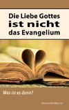 Die Liebe Gottes ist nicht das Evangelium