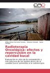 Radioterapia Oncológica: efectos y repercusión en la cavidad bucal