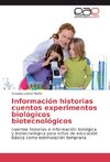 Información historias cuentos experimentos biológicos biotecnológicos