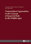 Transcultural Approaches to the Concept of Imperial Rule in the Middle Ages