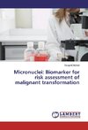 Micronuclei: Biomarker for risk assessment of malignant transformation