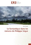 Le fantastique dans les romans de Philippe Ségur